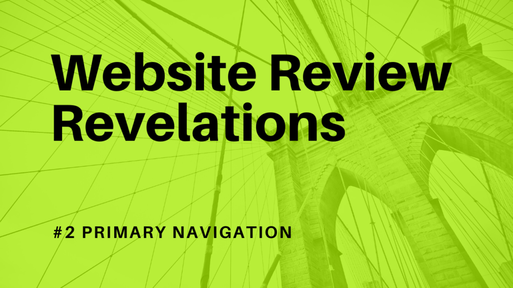 Website Review Revelations - #2 the primary navigation