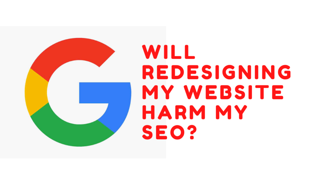 Will redesigning my website harm my SEO?