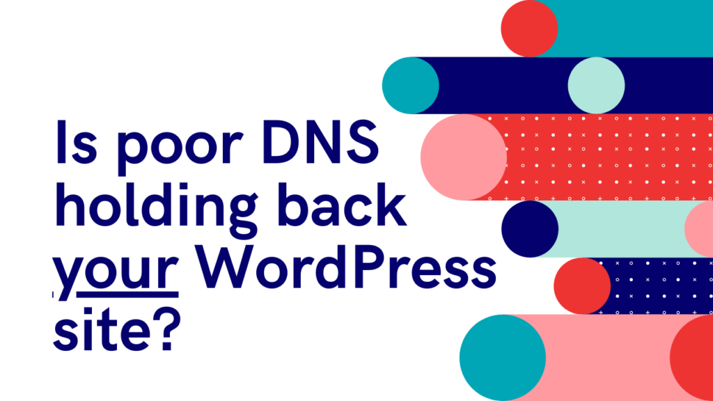 Is poor DNS holding back your WordPress site?