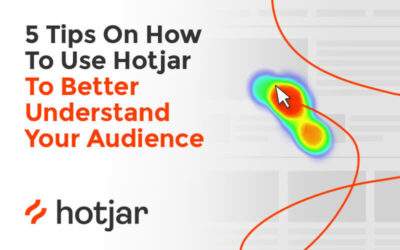 5 Tips on How to Use Hotjar To Better Understand Your Audience